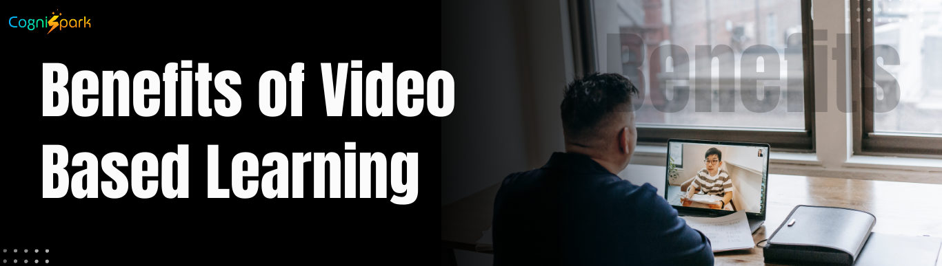 Benefits of Video Based Learning