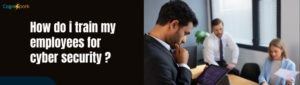 How do i train my employees for cyber security?