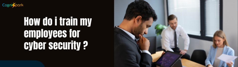How do i train my employees for cyber security?