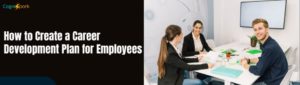 How to Create a Career Development Plan for Employees