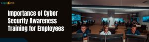 Importance of Cyber Security Awareness Training for Employees