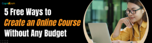 Create an Online Course Without Any Budget