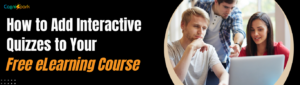 How to Add Interactive Quizzes to Your Free eLearning Course