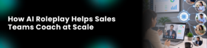 AI Sales Coaching: How to Scale Sales Coaching with AI Roleplay